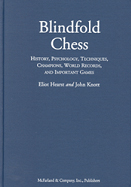 Blindfold Chess: History, Psychology, Techniques, Champions, World Records, and Important Games